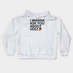 I Wanna Ask You About Deez Kids Hoodie